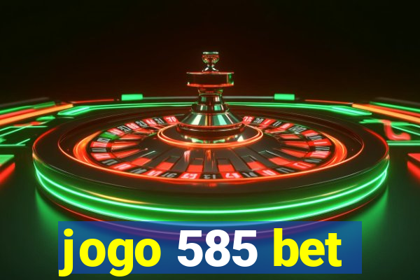 jogo 585 bet